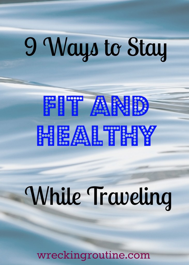 9 Ways to Stay Fit and Healthy While Traveling
