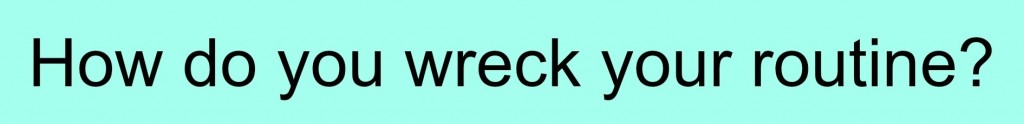 Guest post - wreck your routine