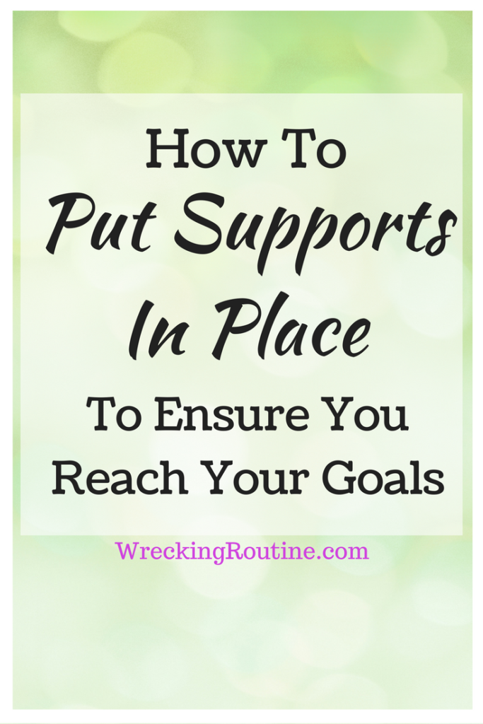 How To Put Supports In Place To Ensure you Reach Your Goals