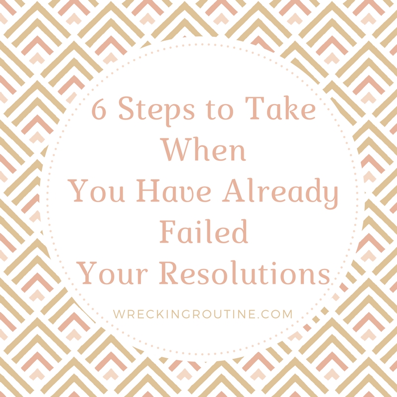 6 Steps to Take When You Have Already Failed Your Resolutions