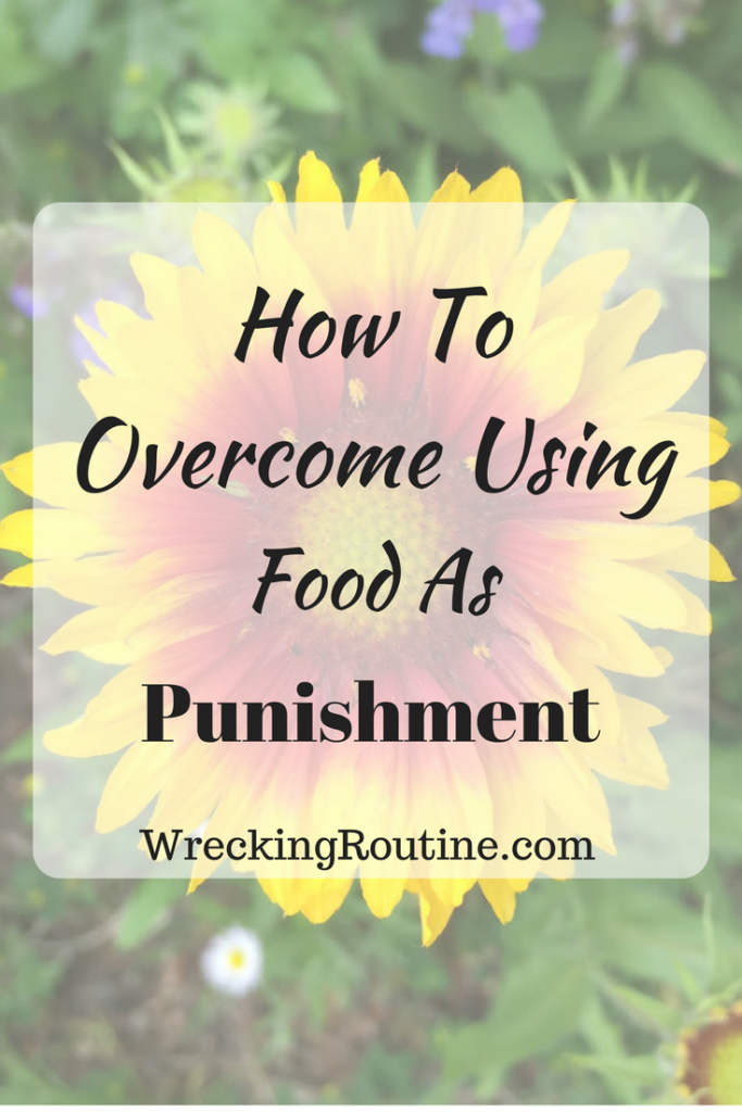 How To Overcome Using Food As Punishment