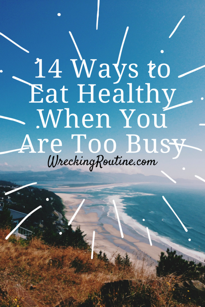 14 Ways to Eat Healthy When You Are Too Busy