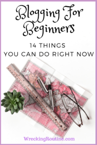 Blogging for Beginners - 14 Things You Can Do Right Now
