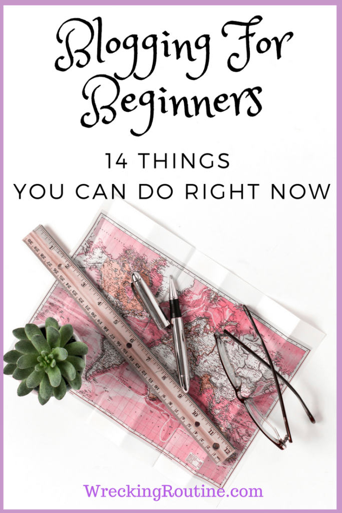 Blogging for Beginners - 14 Things You Can Do Right Now