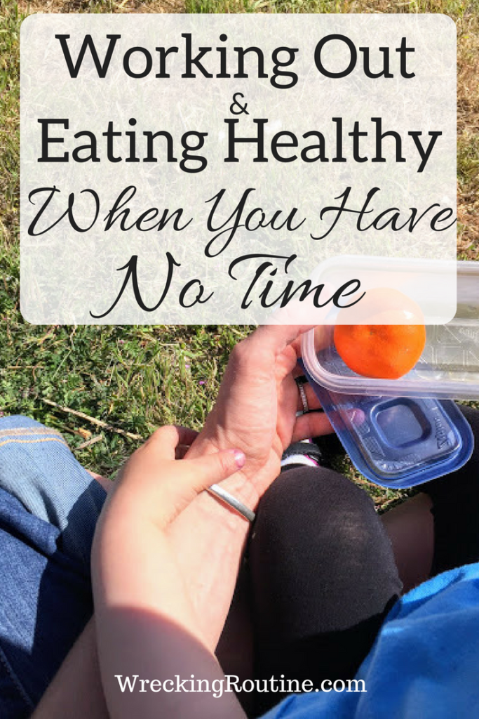 Working Out and Eating Healthy When You Have Not Time